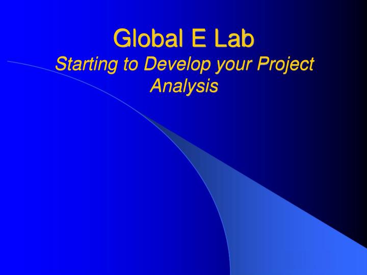 global e lab starting to develop your project analysis