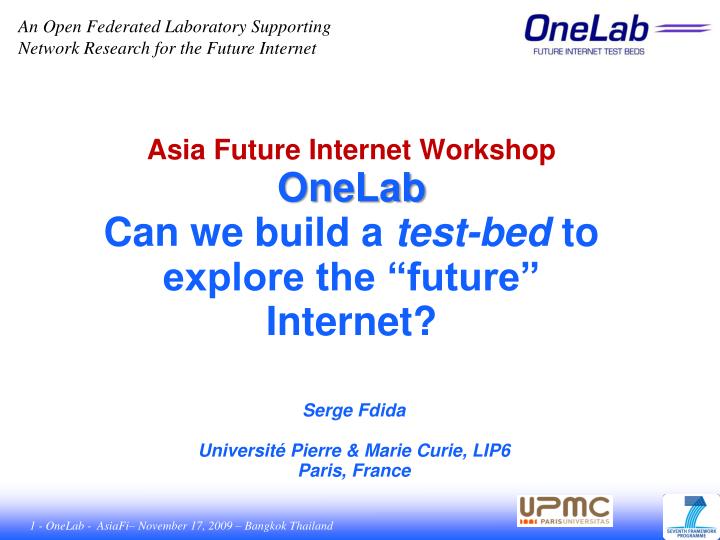 asia future internet workshop onelab can we build a test bed to explore the future internet