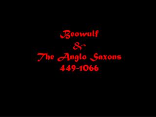 Beowulf &amp; The Anglo Saxons 449-1066