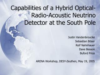 Capabilities of a Hybrid Optical-Radio-Acoustic Neutrino Detector at the South Pole