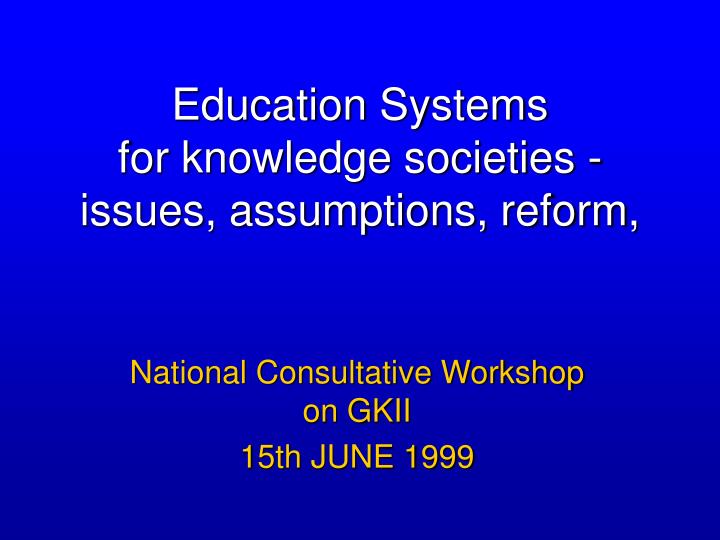 education systems for knowledge societies issues assumptions reform