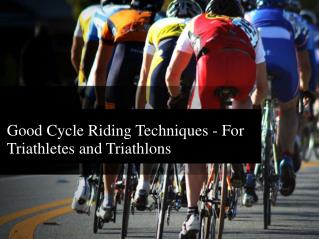 Good Cycle Riding Techniques - For Triathletes and Triathlon