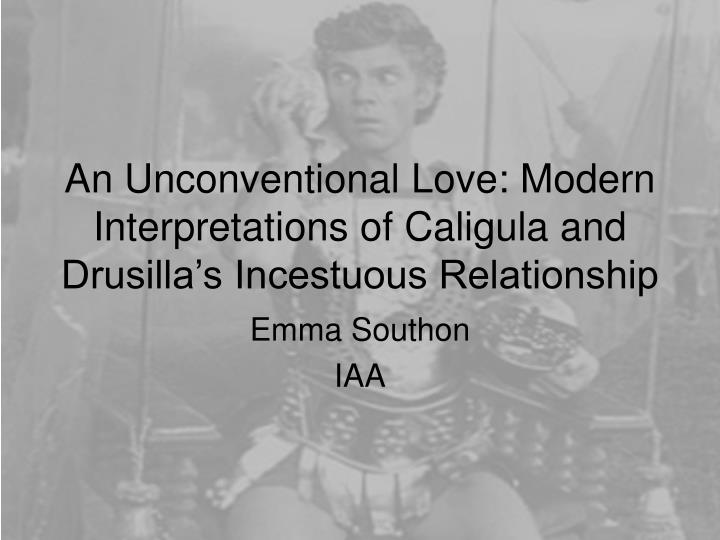 an unconventional love modern interpretations of caligula and drusilla s incestuous relationship