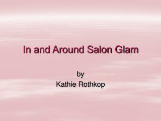 In and Around Salon Glam