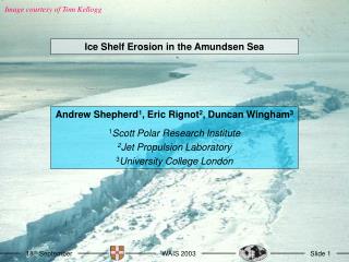 Andrew Shepherd 1 , Eric Rignot 2 , Duncan Wingham 3 1 Scott Polar Research Institute