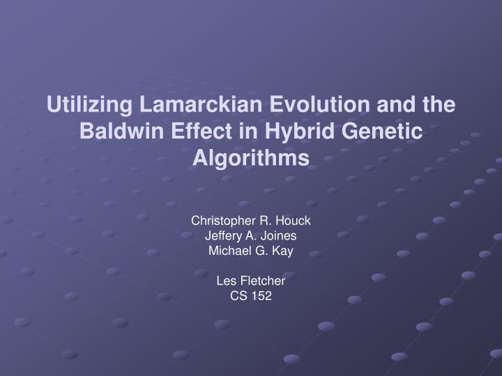utilizing lamarckian evolution and the baldwin effect in hybrid genetic algorithms