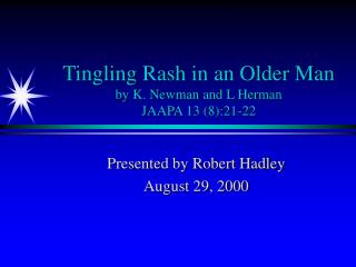 Tingling Rash in an Older Man by K. Newman and L Herman JAAPA 13 (8):21-22