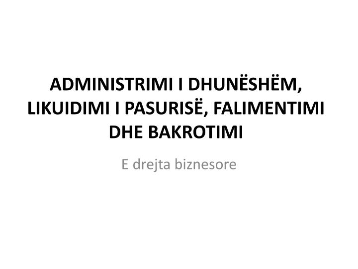 administrimi i dhun sh m likuidimi i pasuris falimentimi dhe bakrotimi