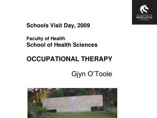 Schools Visit Day, 2009 Faculty of Health School of Health Sciences OCCUPATIONAL THERAPY