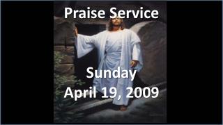 Praise Service Sunday April 19, 2009