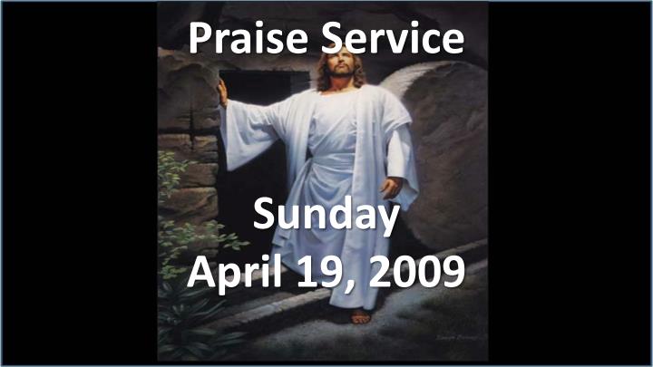 praise service sunday april 19 2009