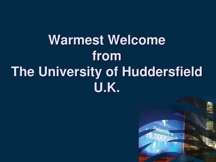 warmest welcome from the university of huddersfield u k