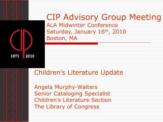 CIP Advisory Group Meeting ALA Midwinter Conference Saturday, January 16 th , 2010 Boston, MA