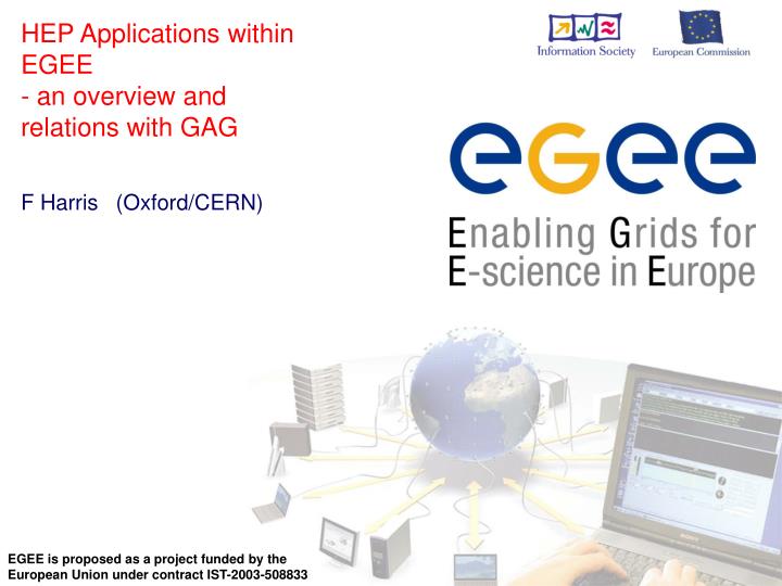 hep applications within egee an overview and relations with gag f harris oxford cern