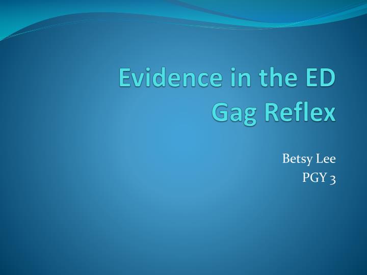 evidence in the ed gag reflex