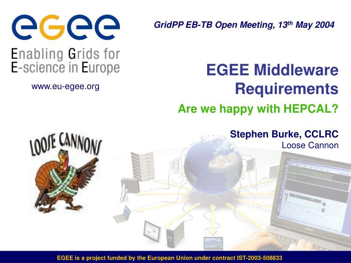 egee middleware requirements are we happy with hepcal stephen burke cclrc loose cannon