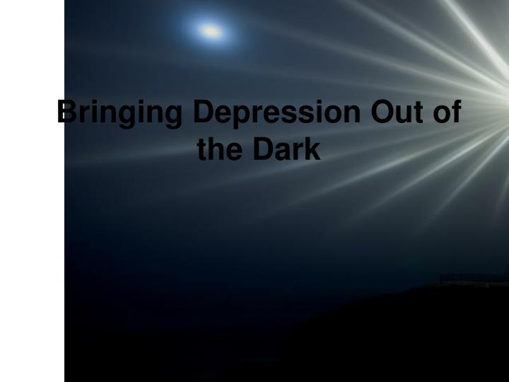 bringing depression out of the dark