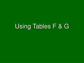 Using Tables F &amp; G