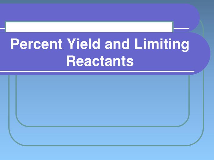 percent yield and limiting reactants