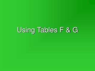 Using Tables F &amp; G