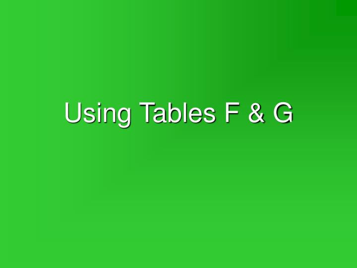 using tables f g