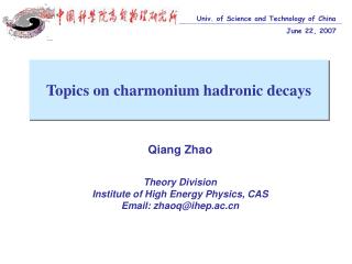 Qiang Zhao Theory Division Institute of High Energy Physics, CAS Email: zhaoq@ihep.ac