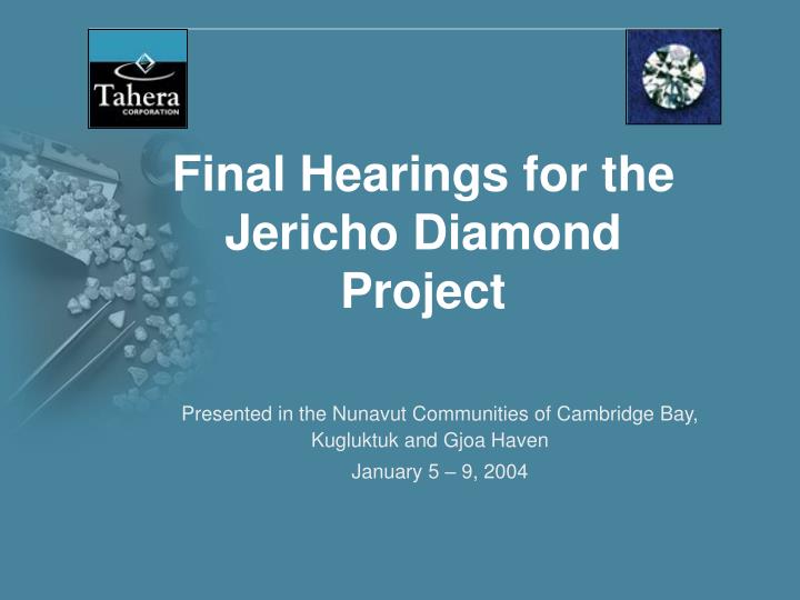final hearings for the jericho diamond project