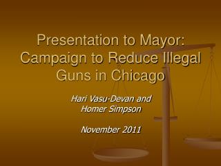Presentation to Mayor: Campaign to Reduce Illegal Guns in Chicago