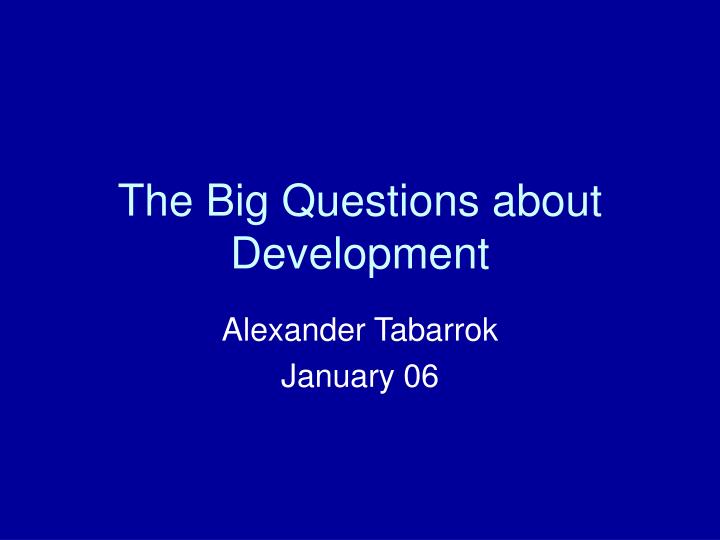 the big questions about development