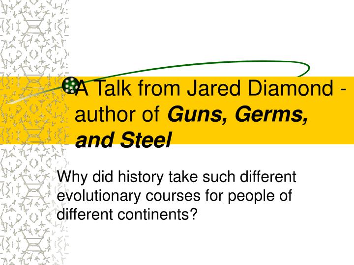 a talk from jared diamond author of guns germs and steel