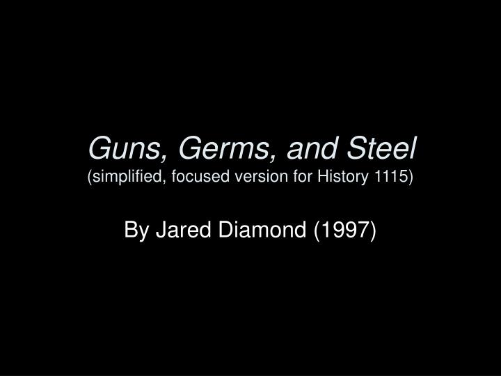 guns germs and steel simplified focused version for history 1115