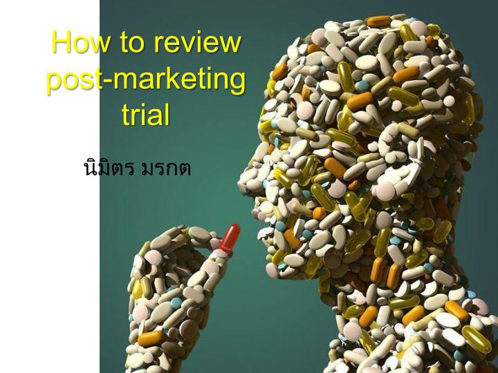how to review post marketing trial
