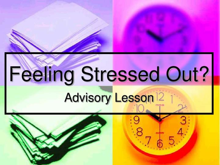 feeling stressed out advisory lesson
