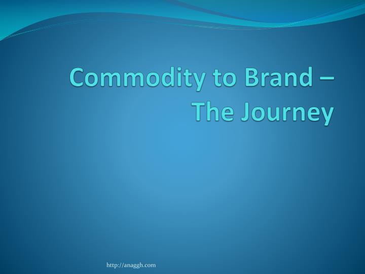 commodity to brand the journey