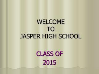 WELCOME TO JASPER HIGH SCHOOL