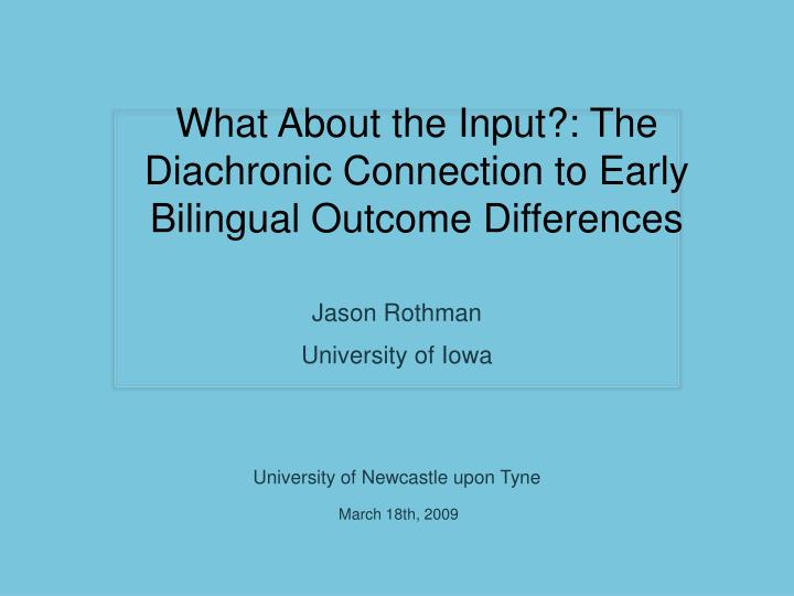 what about the input the diachronic connection to early bilingual outcome differences
