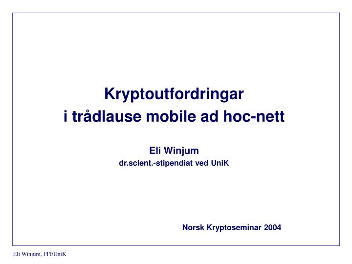 kryptoutfordringar i tr dlause mobile ad hoc nett eli winjum dr scient stipendiat ved unik