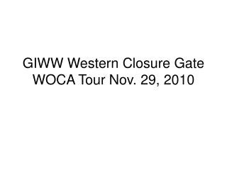 GIWW Western Closure Gate WOCA Tour Nov. 29, 2010