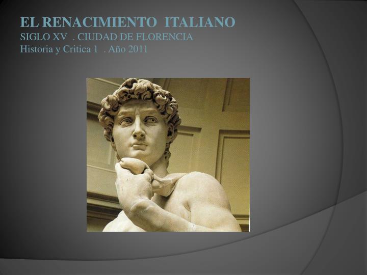 el renacimiento italiano siglo xv ciudad de florencia historia y critica 1 a o 2011