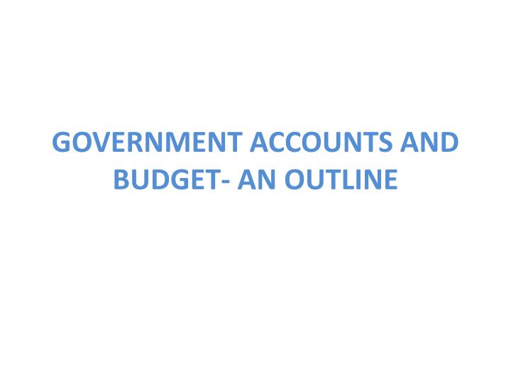 government accounts and budget an outline