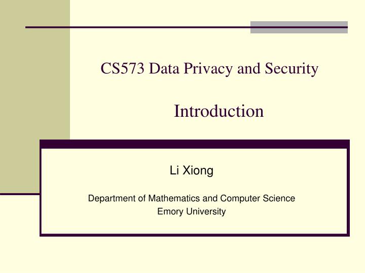 cs573 data privacy and security introduction
