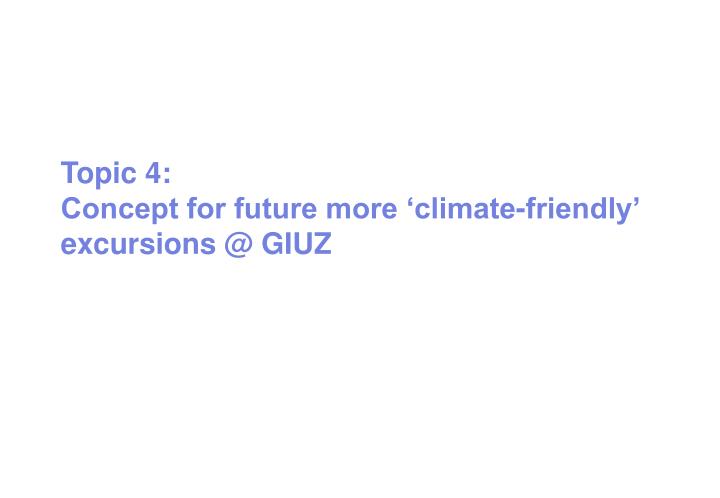 topic 4 concept for future more climate friendly excursions @ giuz