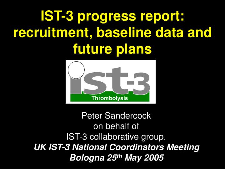 ist 3 progress report recruitment baseline data and future plans