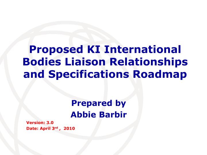 proposed ki international bodies liaison relationships and specifications roadmap