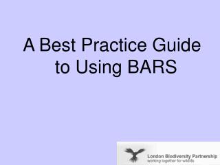 A Best Practice Guide to Using BARS