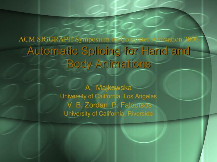 acm siggraph symposium on computer animation 2006 automatic splicing for hand and body animations