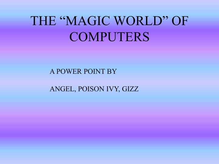 the magic world of computers