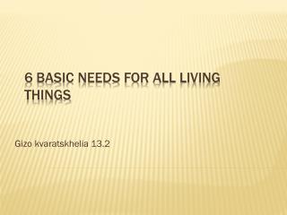 6 basic needs for all living things