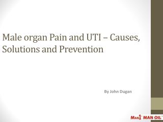 Male organ Pain and UTI – Causes, Solutions and Prevention