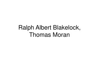 Ralph Albert Blakelock, Thomas Moran